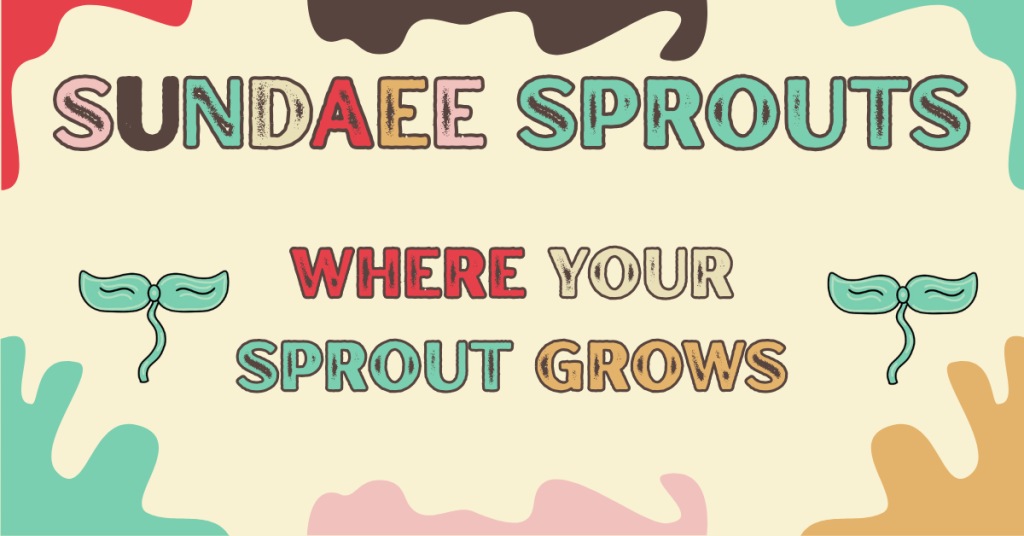 It says Sundaee Sprouts. Where Your Sprouts Grows. It has different color splotches and two pictures of sprouts.